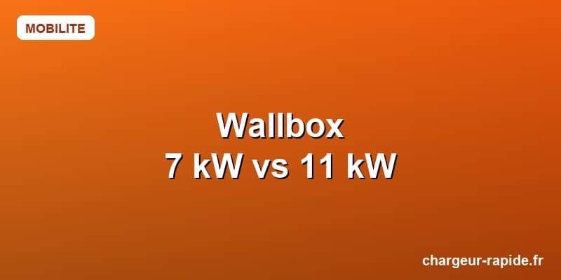 Wallbox 7 kW ou 11 kW : quelle puissance choisir pour son domicile ?
